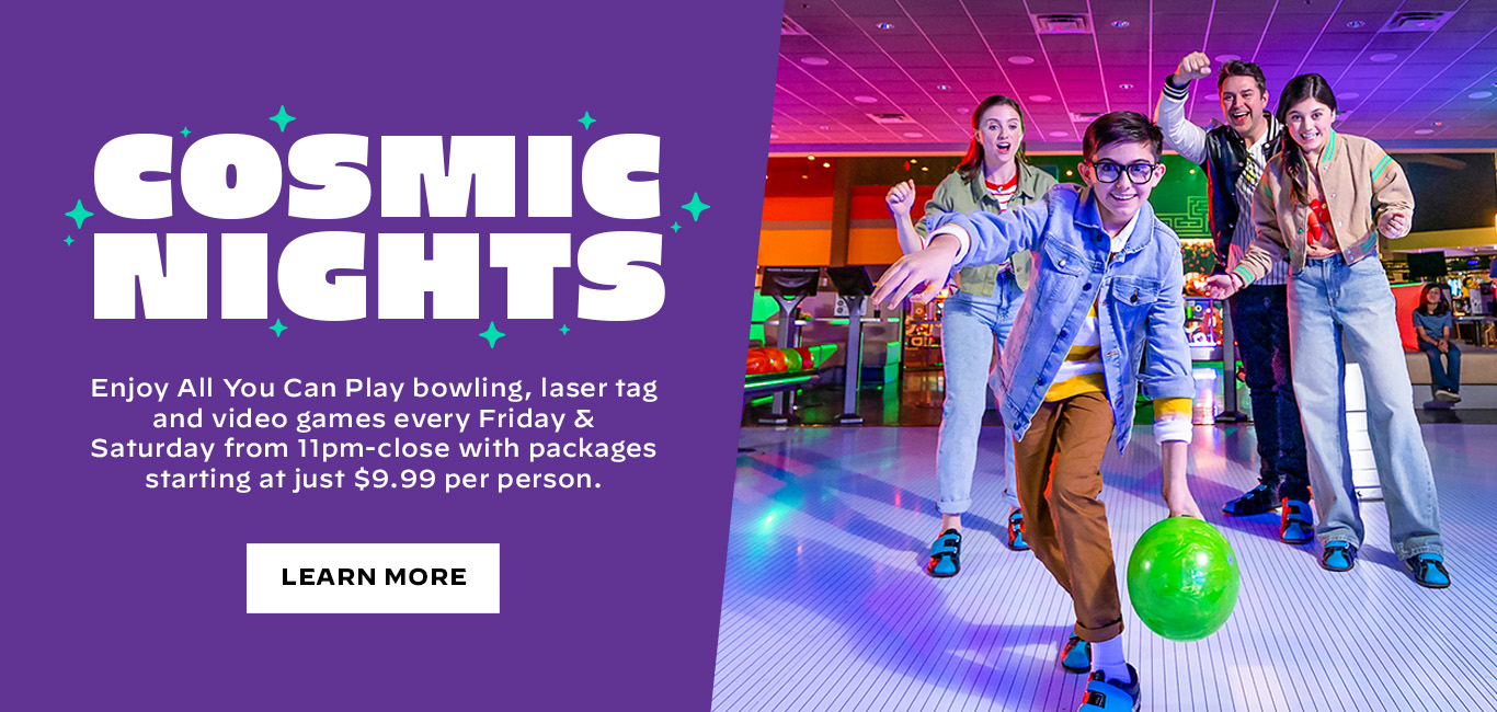 Cosmic Nights all-you-can-play bowling, laser tag, and video games every Friday & Saturday from 11pm to close with packages starting at just $9.99 per person.