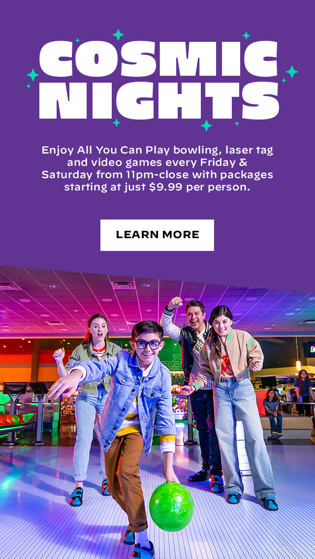 Cosmic Nights all-you-can-play bowling, laser tag, and video games every Friday & Saturday from 11pm to close with packages starting at just $9.99 per person.