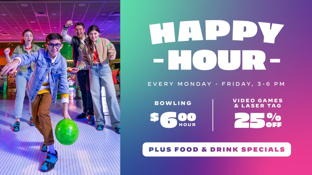 Happy Hour at Main Event every Monday-Friday 3-6pm. $6/hour bowling, 25% off video games & laser tag plus food & drink specials
